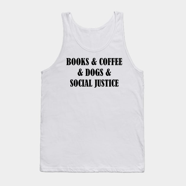 BOOKS & COFFEE & DOGS & SOCIAL JUSTICE Tank Top by SamridhiVerma18